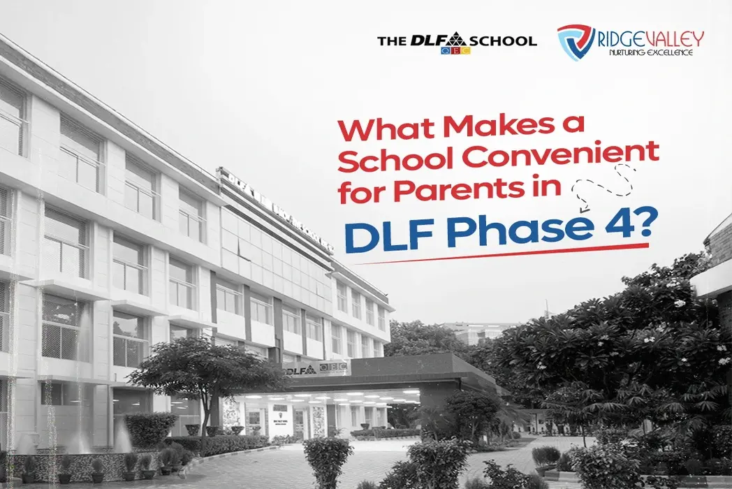What Makes a School Convenient for Parents in DLF Phase 4?